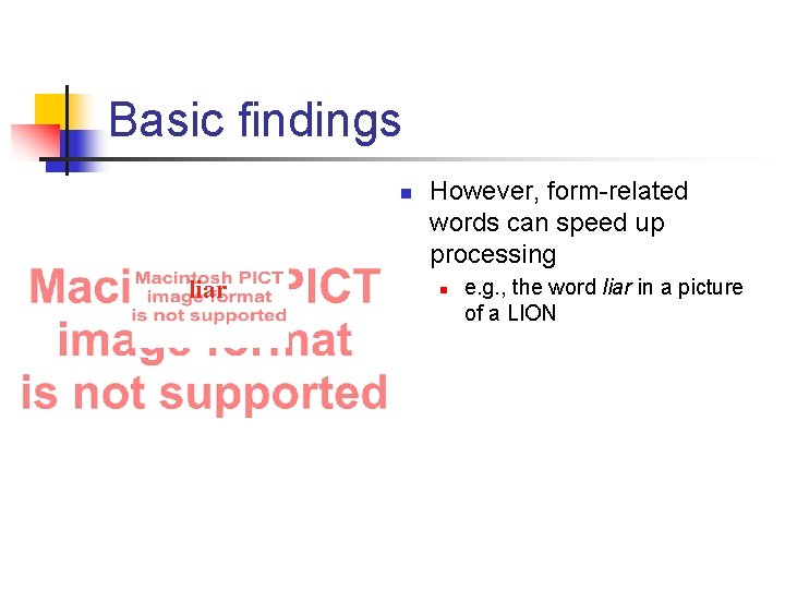 Basic findings n liar However, form-related words can speed up processing n e. g.