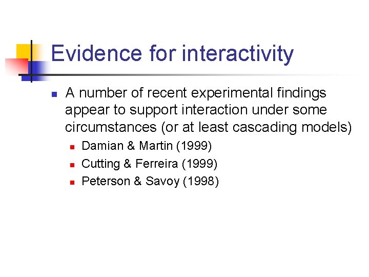 Evidence for interactivity n A number of recent experimental findings appear to support interaction