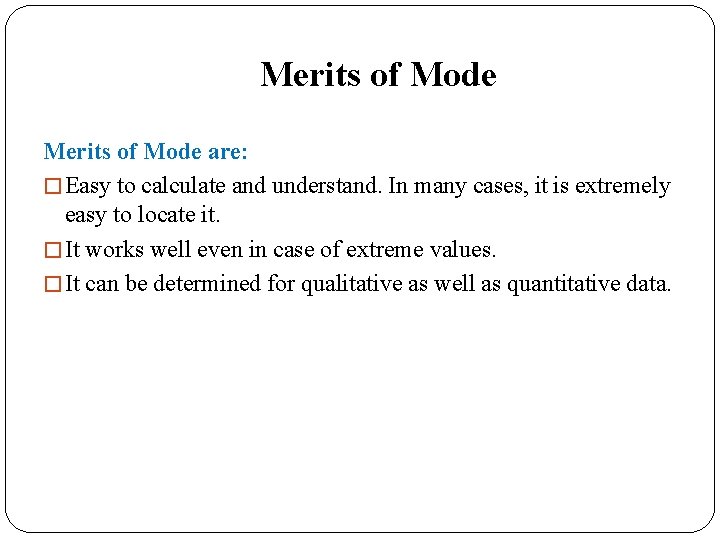 Merits of Mode are: � Easy to calculate and understand. In many cases, it