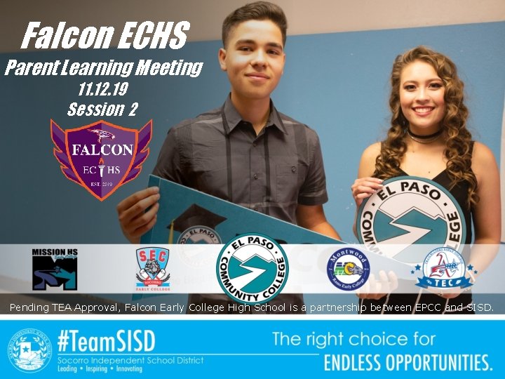 Falcon ECHS Parent Learning Meeting 11. 12. 19 Session 2 Pending TEA Approval, Falcon
