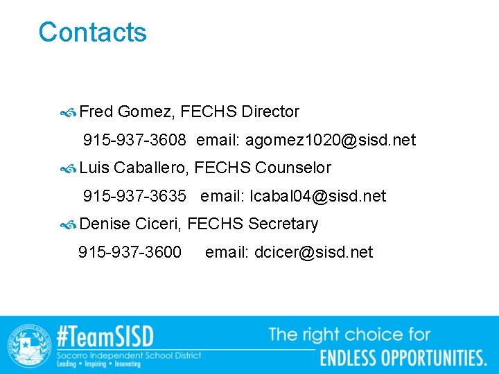 Contacts Fred Gomez, FECHS Director 915 -937 -3608 email: agomez 1020@sisd. net Luis Caballero,