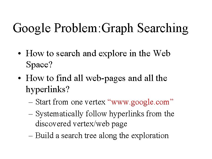 Google Problem: Graph Searching • How to search and explore in the Web Space?