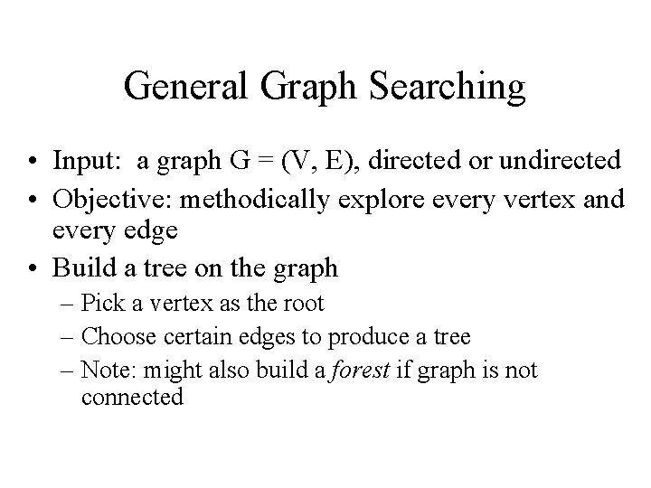 General Graph Searching • Input: a graph G = (V, E), directed or undirected