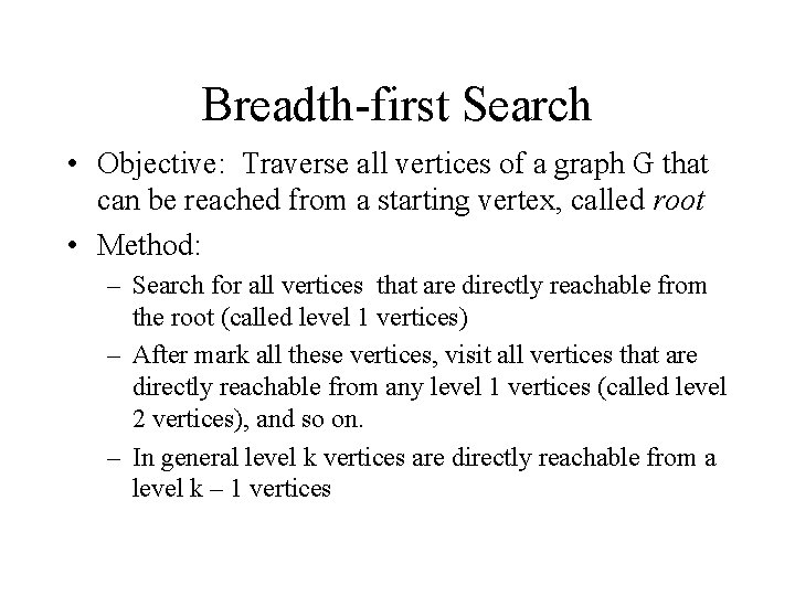 Breadth-first Search • Objective: Traverse all vertices of a graph G that can be