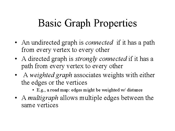 Basic Graph Properties • An undirected graph is connected if it has a path