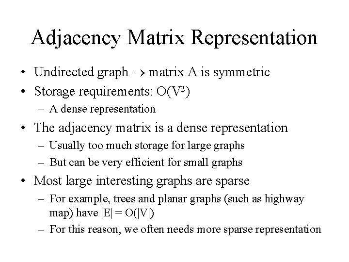 Adjacency Matrix Representation • Undirected graph matrix A is symmetric • Storage requirements: O(V