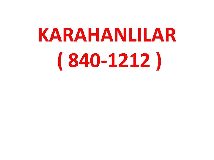 KARAHANLILAR ( 840 -1212 ) 