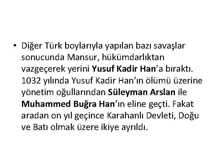  • Diğer Türk boylarıyla yapılan bazı savaşlar sonucunda Mansur, hükümdarlıktan vazgeçerek yerini Yusuf