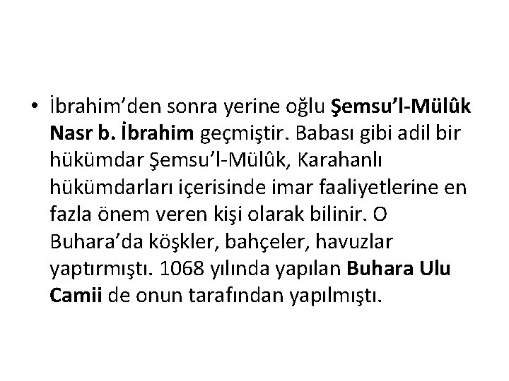  • İbrahim’den sonra yerine oğlu Şemsu’l-Mülûk Nasr b. İbrahim geçmiştir. Babası gibi adil