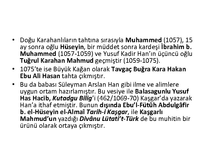  • Doğu Karahanlıların tahtına sırasıyla Muhammed (1057), 15 ay sonra oğlu Hüseyin, bir