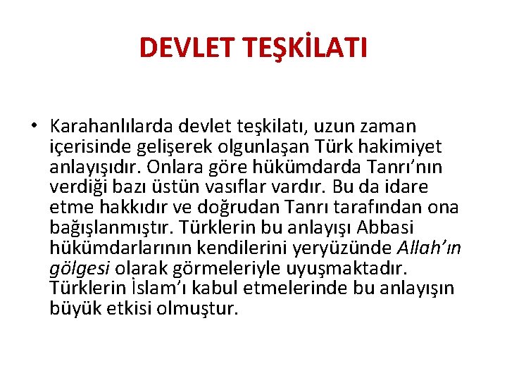 DEVLET TEŞKİLATI • Karahanlılarda devlet teşkilatı, uzun zaman içerisinde gelişerek olgunlaşan Türk hakimiyet anlayışıdır.