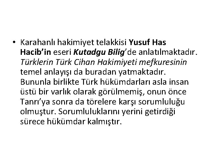  • Karahanlı hakimiyet telakkisi Yusuf Has Hacib’in eseri Kutadgu Bilig’de anlatılmaktadır. Türklerin Türk