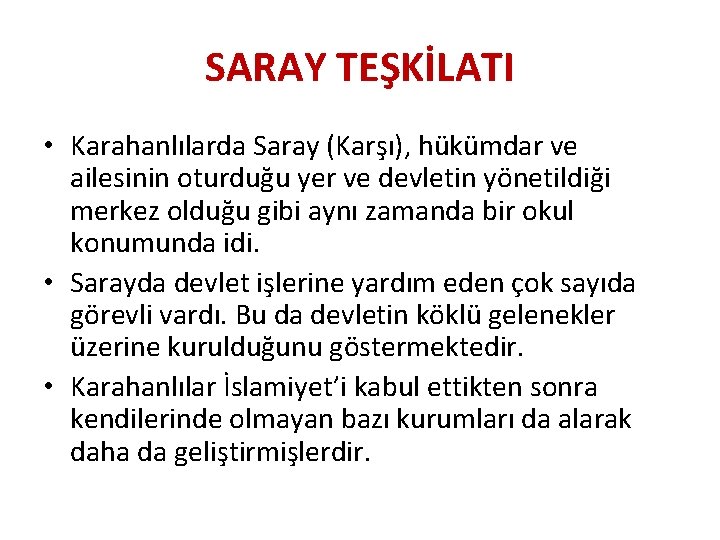 SARAY TEŞKİLATI • Karahanlılarda Saray (Karşı), hükümdar ve ailesinin oturduğu yer ve devletin yönetildiği