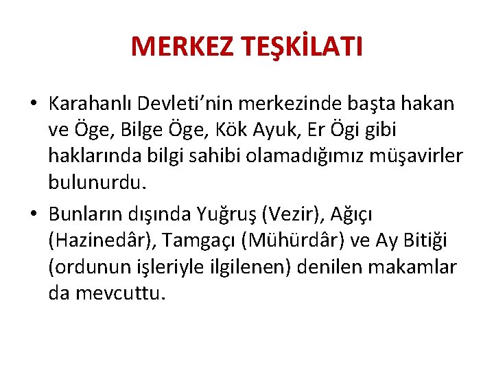 MERKEZ TEŞKİLATI • Karahanlı Devleti’nin merkezinde başta hakan ve Öge, Bilge Öge, Kök Ayuk,