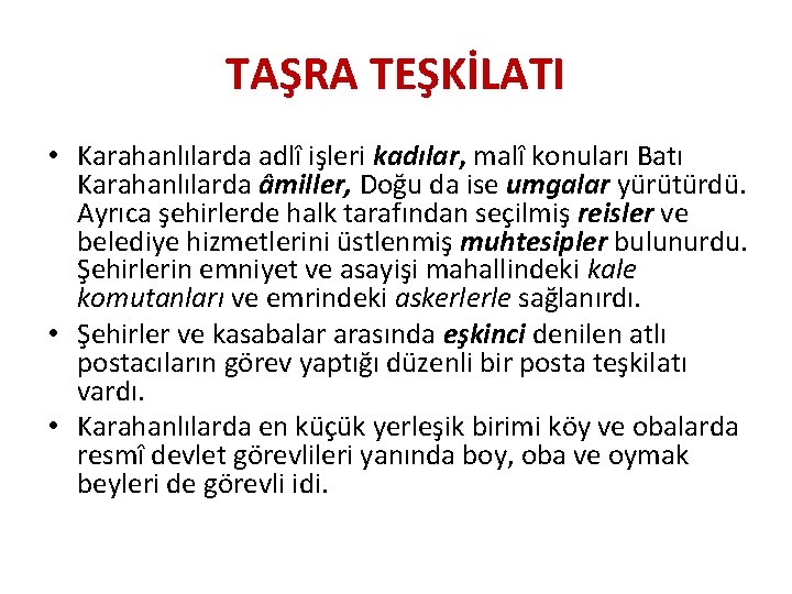 TAŞRA TEŞKİLATI • Karahanlılarda adlî işleri kadılar, malî konuları Batı Karahanlılarda âmiller, Doğu da