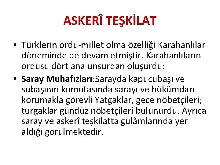 ASKERÎ TEŞKİLAT • Türklerin ordu-millet olma özelliği Karahanlılar döneminde de devam etmiştir. Karahanlıların ordusu