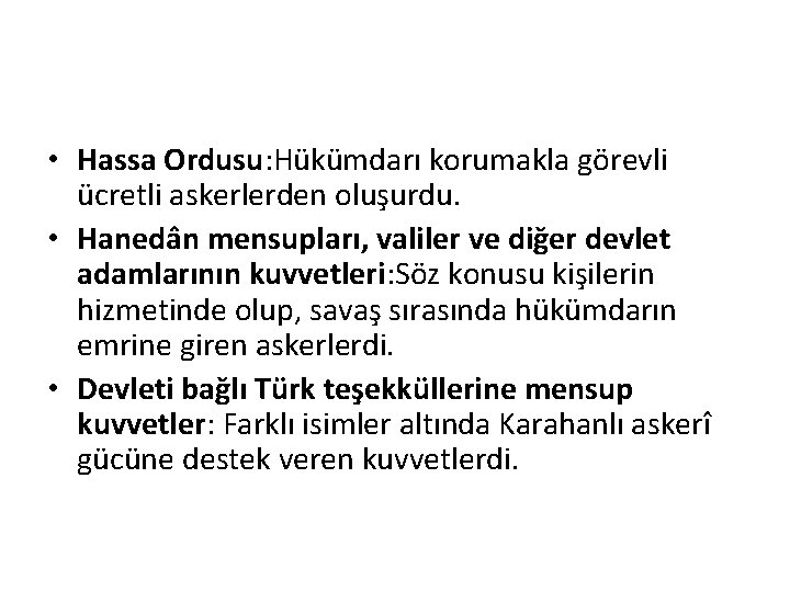  • Hassa Ordusu: Hükümdarı korumakla görevli ücretli askerlerden oluşurdu. • Hanedân mensupları, valiler