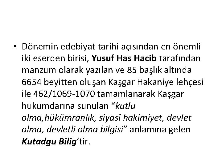  • Dönemin edebiyat tarihi açısından en önemli iki eserden birisi, Yusuf Has Hacib