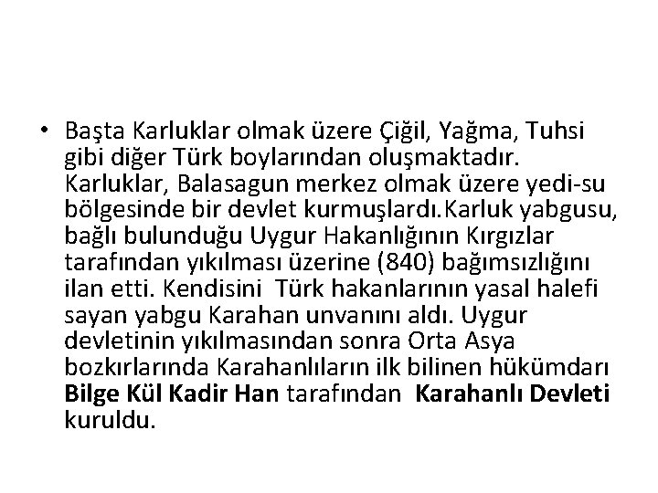  • Başta Karluklar olmak üzere Çiğil, Yağma, Tuhsi gibi diğer Türk boylarından oluşmaktadır.