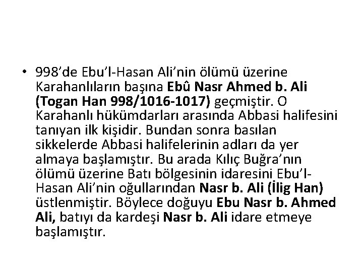  • 998’de Ebu’l-Hasan Ali’nin ölümü üzerine Karahanlıların başına Ebû Nasr Ahmed b. Ali