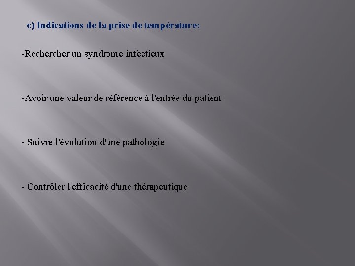 c) Indications de la prise de température: -Recher un syndrome infectieux -Avoir une valeur