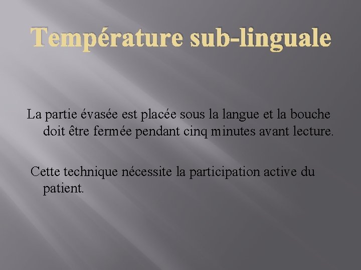 Température sub-linguale La partie évasée est placée sous la langue et la bouche doit