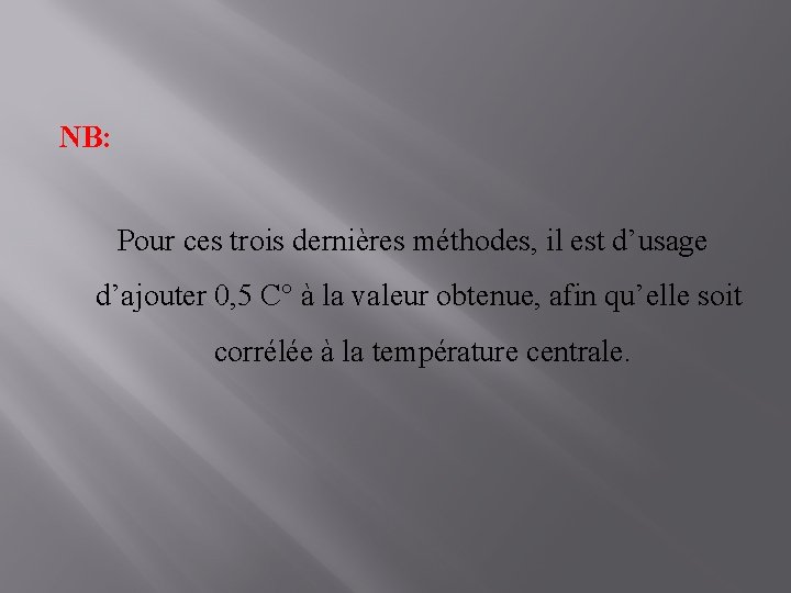 NB: Pour ces trois dernières méthodes, il est d’usage d’ajouter 0, 5 C° à