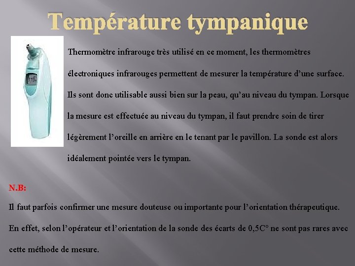 Température tympanique Thermomètre infrarouge très utilisé en ce moment, les thermomètres électroniques infrarouges permettent