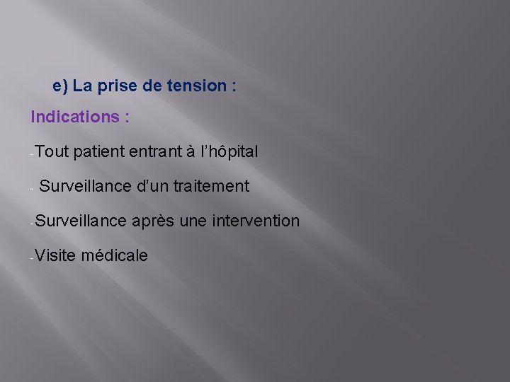 e) La prise de tension : Indications : -Tout patient entrant à l’hôpital -