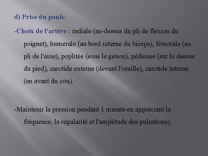 d) Prise du pouls: -Choix de l'artère : radiale (au-dessus du pli de flexion