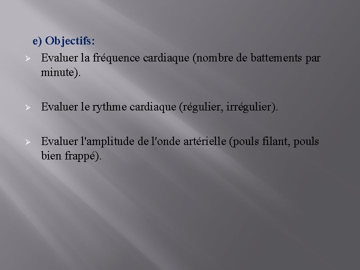  e) Objectifs: Ø Evaluer la fréquence cardiaque (nombre de battements par minute). Ø