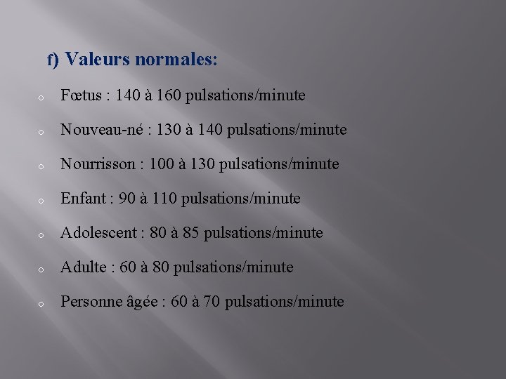  f) Valeurs normales: o Fœtus : 140 à 160 pulsations/minute o Nouveau-né :