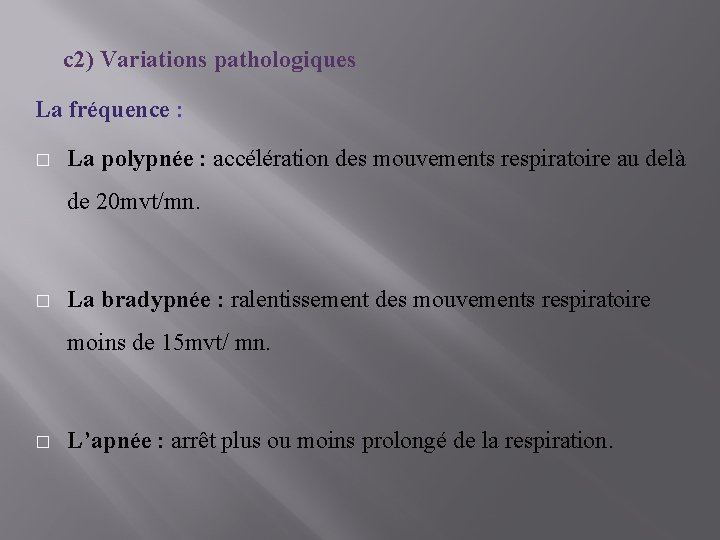 c 2) Variations pathologiques La fréquence : � La polypnée : accélération des mouvements