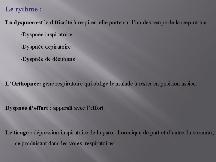 Le rythme : La dyspnée est la difficulté à respirer, elle porte sur l’un