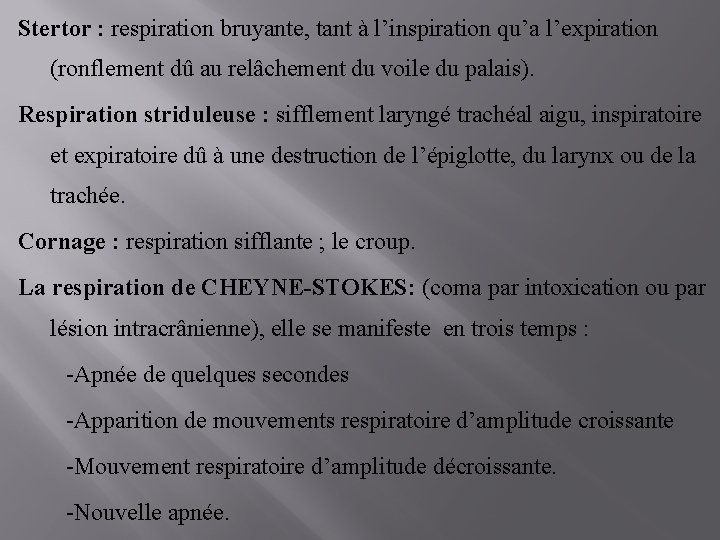 Stertor : respiration bruyante, tant à l’inspiration qu’a l’expiration (ronflement dû au relâchement du