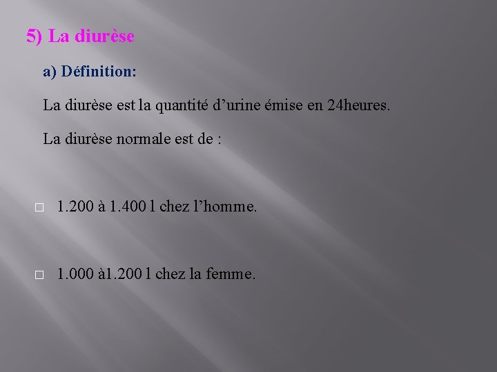 5) La diurèse a) Définition: La diurèse est la quantité d’urine émise en 24