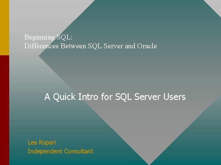 Beginning SQL: Differences Between SQL Server and Oracle A Quick Intro for SQL Server