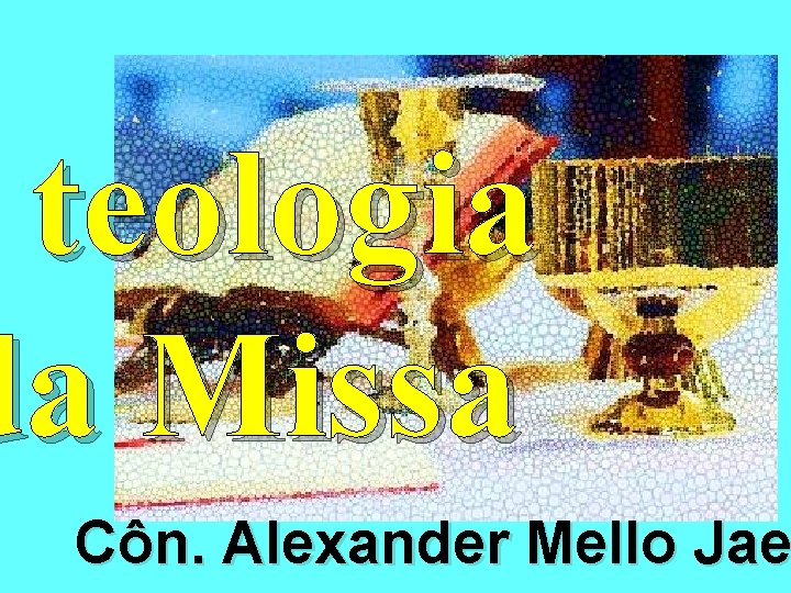 teologia da Missa Côn. Alexander Mello Jae 