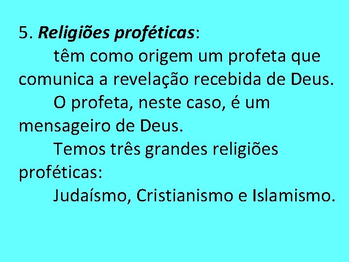 5. Religiões proféticas: têm como origem um profeta que comunica a revelação recebida de