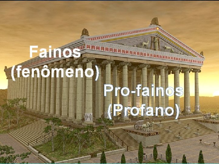 Fainos (fenômeno) Pro-fainos (Profano) 