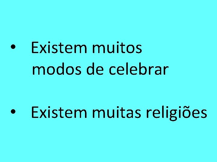  • Existem muitos modos de celebrar • Existem muitas religiões 