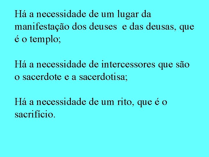 Há a necessidade de um lugar da manifestação dos deuses e das deusas, que