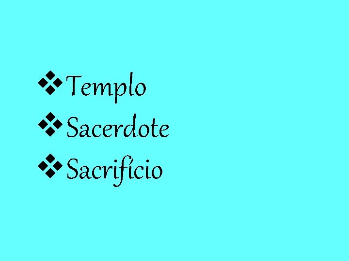 v. Templo v. Sacerdote v. Sacrifício 