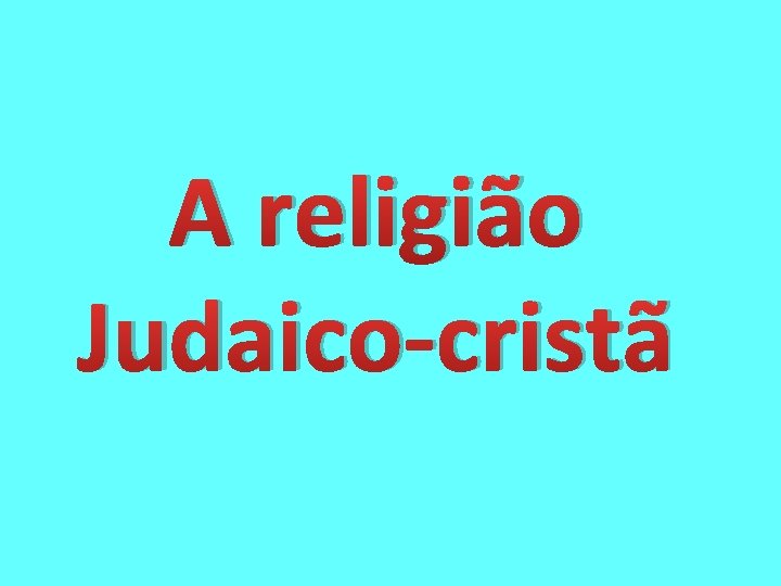 A religião Judaico-cristã 