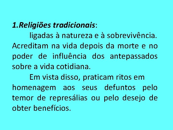 1. Religiões tradicionais: ligadas à natureza e à sobrevivência. Acreditam na vida depois da