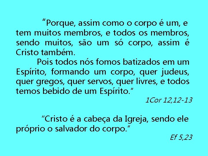 “Porque, assim como o corpo é um, e tem muitos membros, e todos os