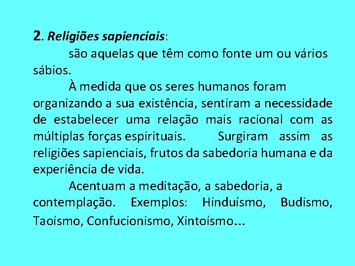 2. Religiões sapienciais: são aquelas que têm como fonte um ou vários sábios. À