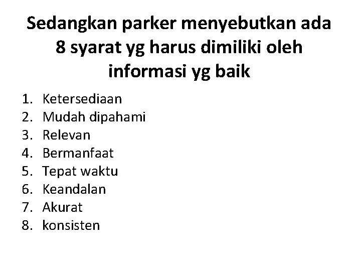 Sedangkan parker menyebutkan ada 8 syarat yg harus dimiliki oleh informasi yg baik 1.