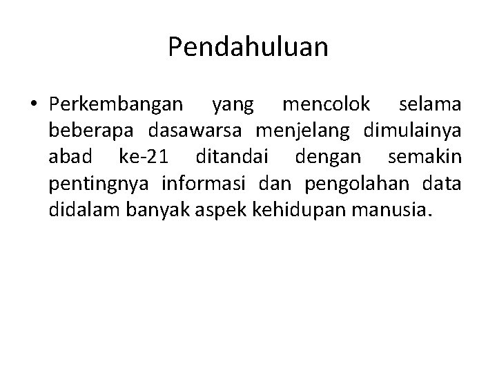 Pendahuluan • Perkembangan yang mencolok selama beberapa dasawarsa menjelang dimulainya abad ke-21 ditandai dengan