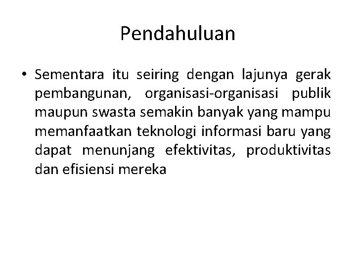 Pendahuluan • Sementara itu seiring dengan lajunya gerak pembangunan, organisasi-organisasi publik maupun swasta semakin